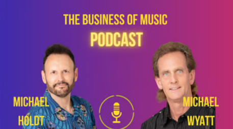 Business of Music Podcast with Michael Holdt and Michael Wyatt